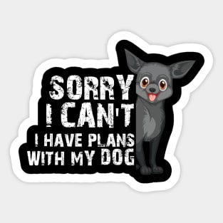 Funny Sorry I Can't I Have Plans With My Dog Sticker